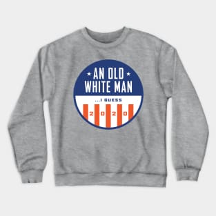 Old White Man I Guess 2020 Crewneck Sweatshirt